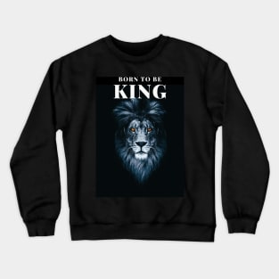 Born To Be King! t-shirt design Crewneck Sweatshirt